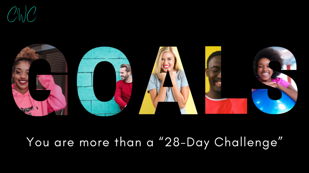 GOALS: You are more than a 28-day challenge!